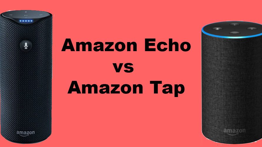 Amazon Echo vs. Amazon Tap: What Makes them Different?