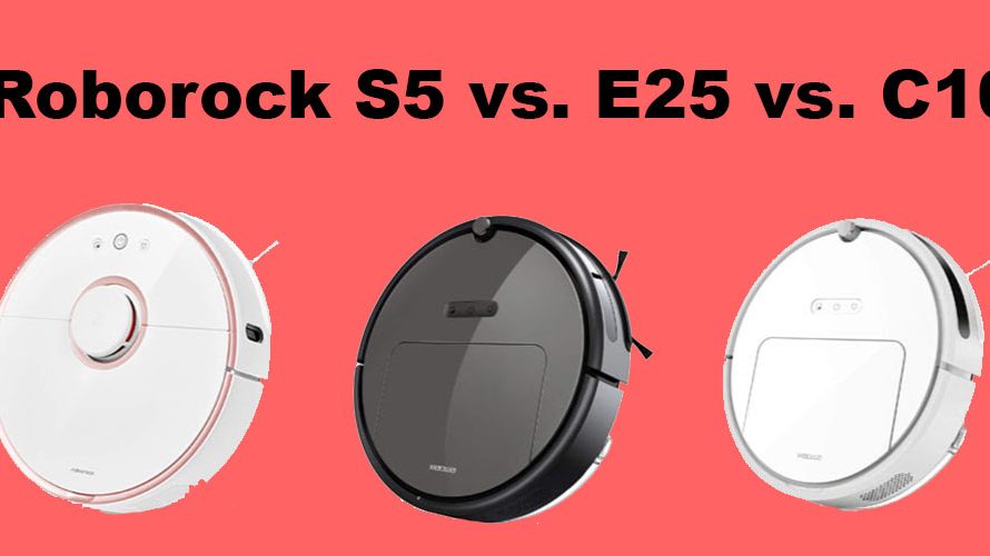 Roborock S5 vs. E25 vs. C10